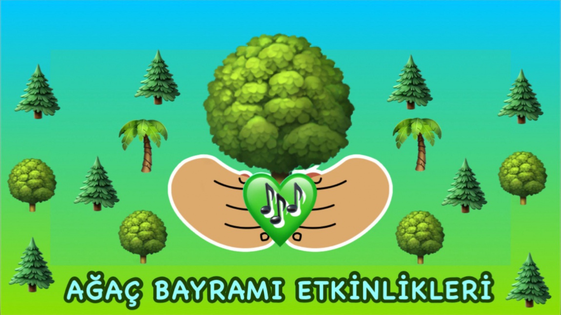 AĞAÇ BAYRAMI ETKİNLİKLERİ